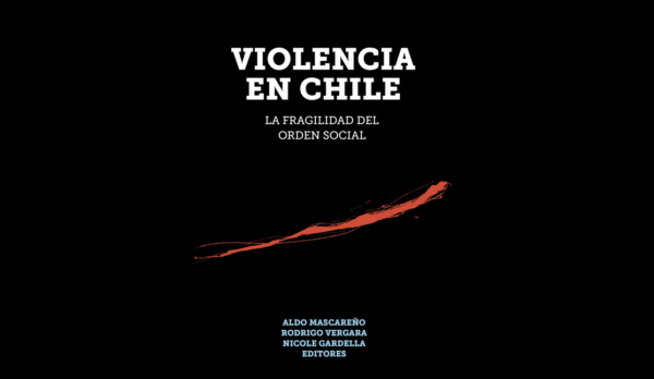 Violencia en Chile. La fragilidad del orden social